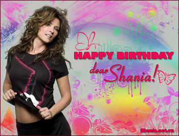 HAPPY BIRTHDAY, dear Shania!